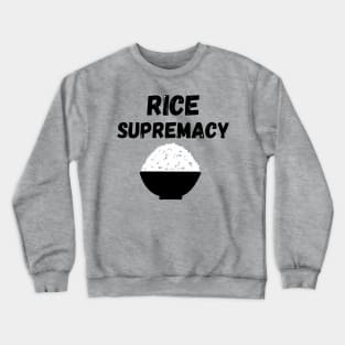 Rice Supremacy Joke Design Crewneck Sweatshirt